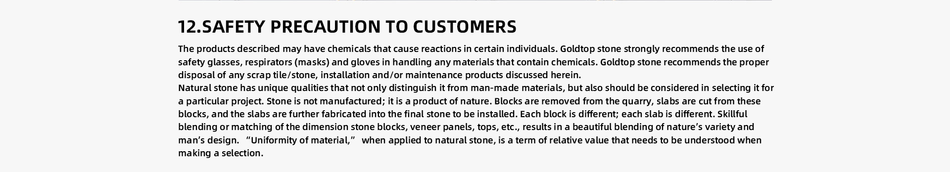 MIXING TYPES OF MATERIALS Designs calling for a mixture of stones with different physical properties, while aesthetically interesting, can give rise to problems of wear and maintenance, especially in outdoor applications. Re-polishing will pose problems as well. The customer should be aware that mixing types of stones means there will be different application limitations, abrasion resistance levels, and different densities of stones that must be considered in the long term maintenance of the stone and its wearability.  